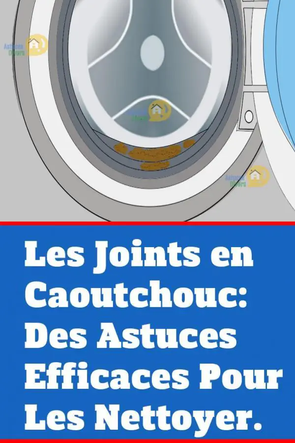 Les Joints En Caoutchouc 3 Astuces Pour Les Nettoyer